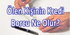 Read more about the article Ölen Kişinin Kredi Borcu