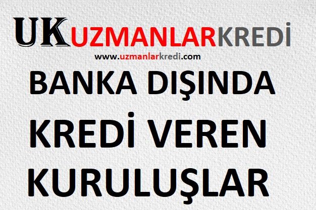 Read more about the article Banka Dışında Kredi Veren Kuruluşlar