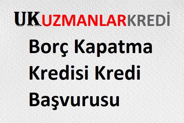 You are currently viewing Borç Kapatma Kredisi Kredi Başvurusu