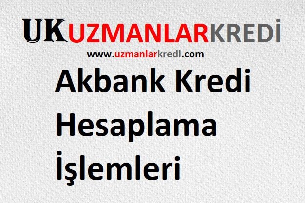 akbank kredi hesaplama islemleri 19 20 2021 tum bankacilik islemleri