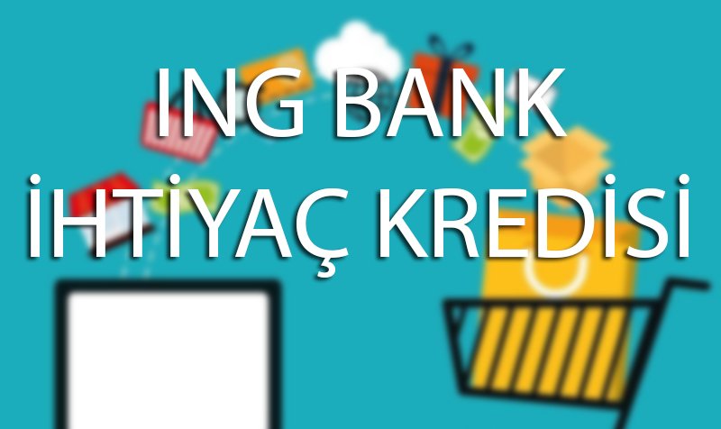 You are currently viewing ING Bank İhtiyaç Kredisi
