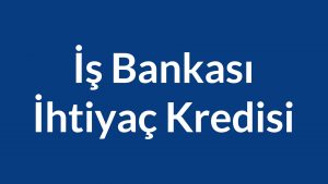 Read more about the article İş Bankası İhtiyaç Kredisi