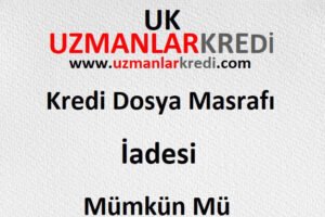 Read more about the article Kredi Dosya Masrafı İadesi Mümkün Mü
