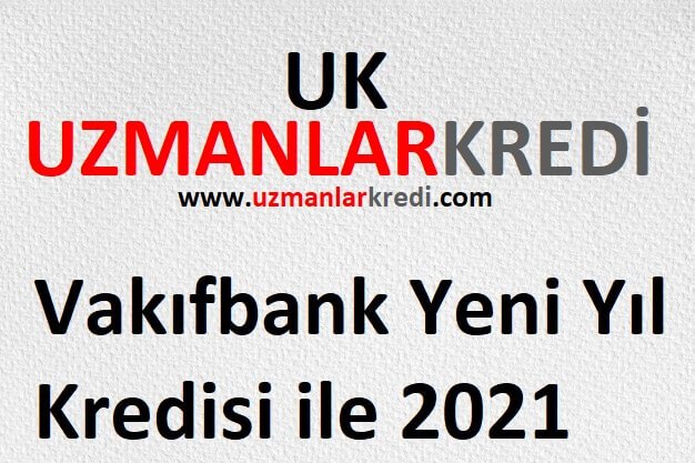 You are currently viewing Vakıfbank Yeni Yıl Kredisi ile 2021