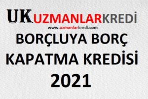 Read more about the article Borç Kapatma Kredisi 2021 Tüm Borçlar Tek Bankaya