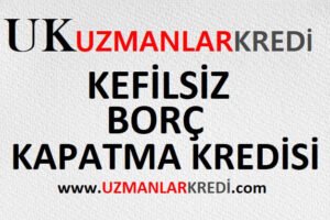 Read more about the article Kefilsiz Borç Kapatma Kredisi 2021