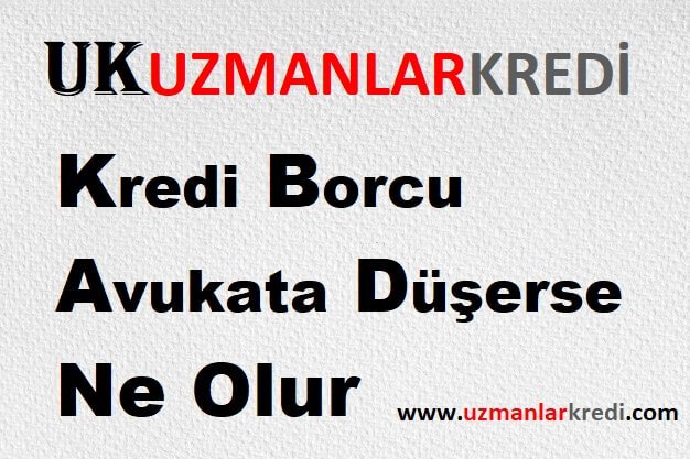 You are currently viewing Kredi Borcu Avukata Düşerse