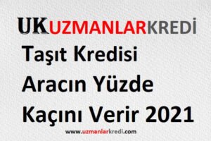 Read more about the article Taşıt Kredisi Aracın Yüzde Kaçını Verir 2021