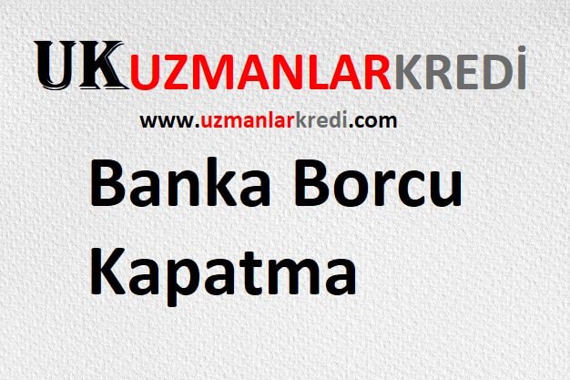 You are currently viewing Banka Borcu Kapatma