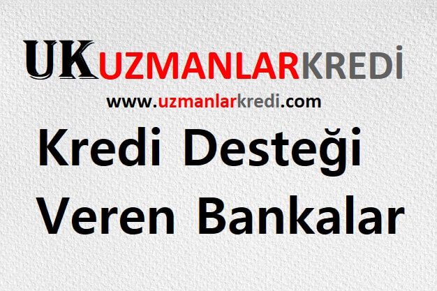 You are currently viewing Kredi Desteği Veren Bankalar