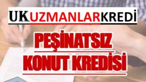 Read more about the article Peşinatsız Konut Kredisi Veren Bankalar