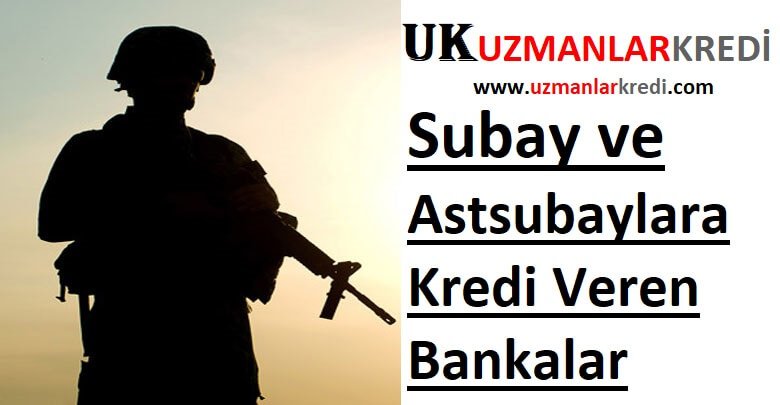 You are currently viewing Subay ve Astsubaylara Kredi Veren Bankalar