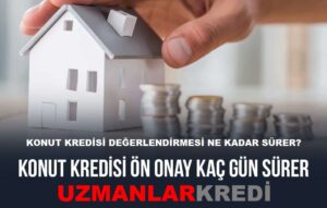 Read more about the article Konut Kredilerinde Değerlendirme Ne Kadar Sürer?